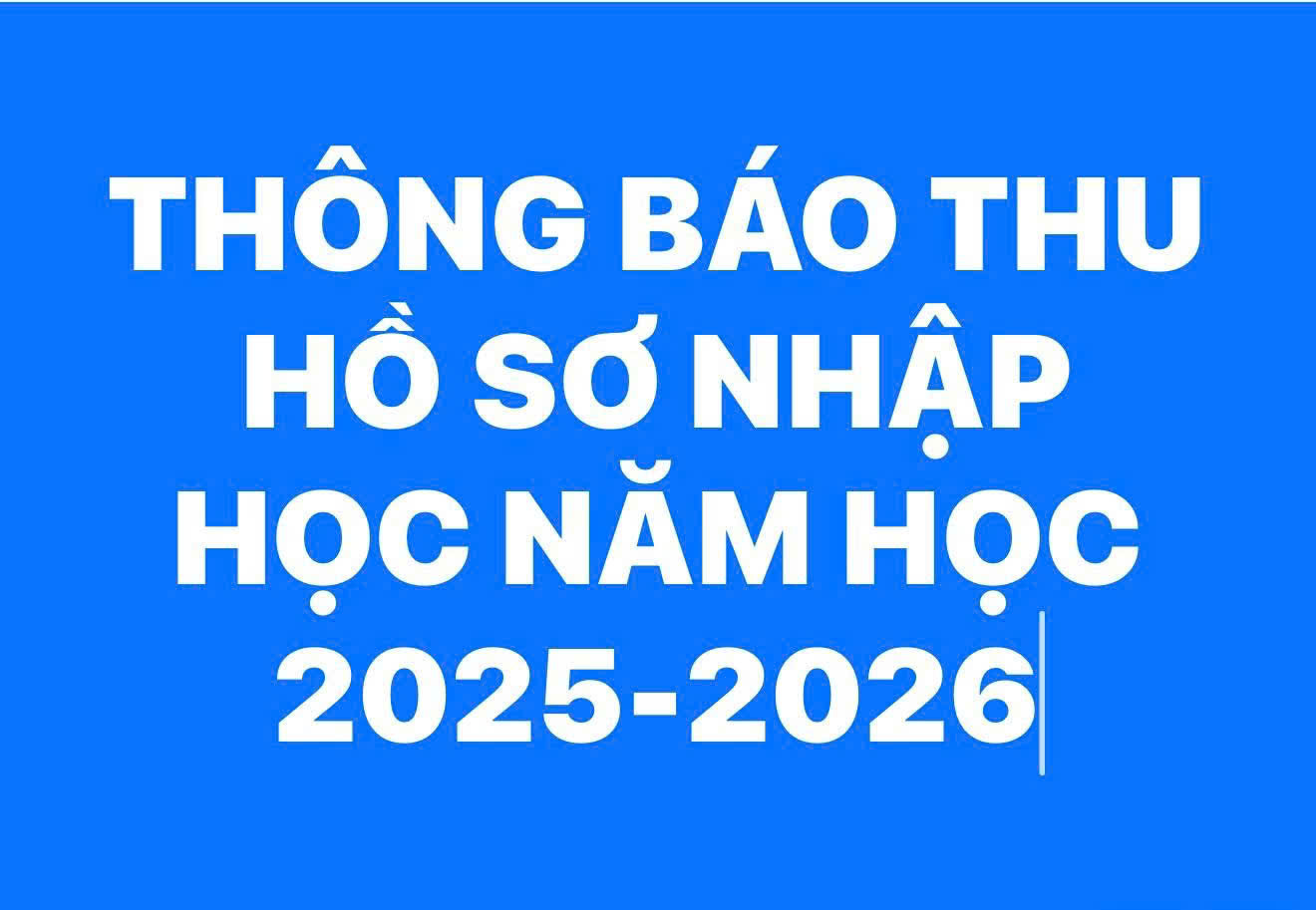 Nhà trường bắt đầu nhận Hồ sơ gốc của HS đầu cấp từ thứ 2 (23/6/2025) đến 16h Chủ nhật (6/7/2025) 